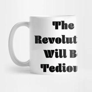 The Revolution Will Be Tedious Mug